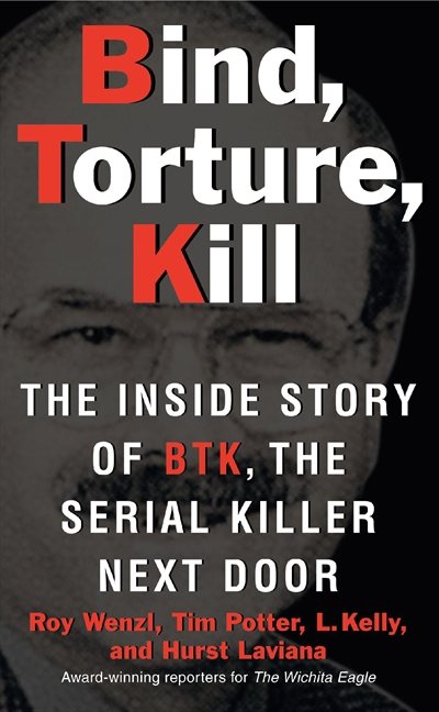 Bind, torture, kill - the inside story of btk, the serial killer next door