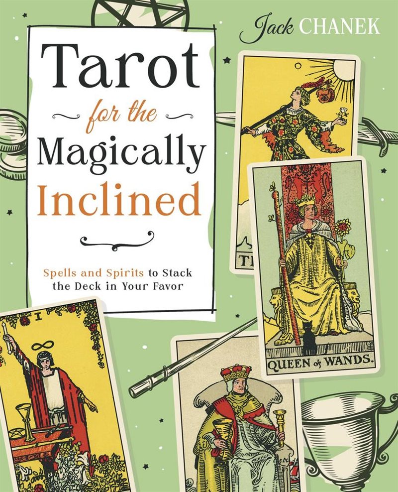 Tarot for the Magically Inclined: Spells and Spirits to Stack the Deck in Your Favor