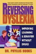 Reversing Dyslexia : Improving Learning & Behavior Without Drugs