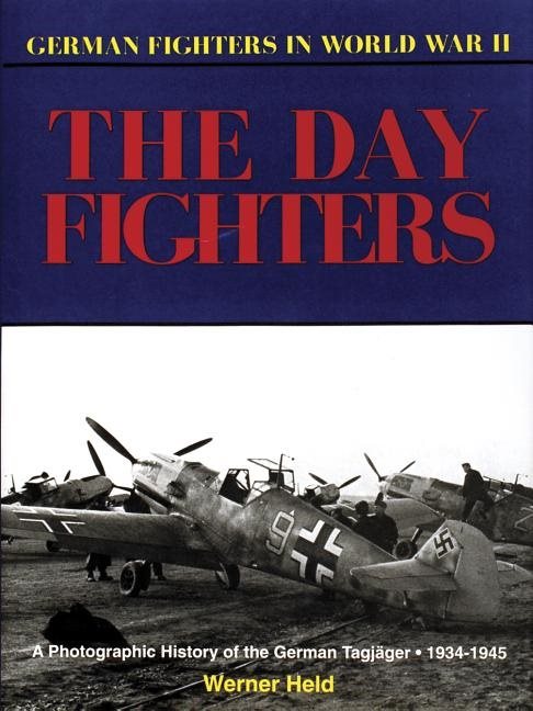 German day fighters - a pictorial history, 1935-45