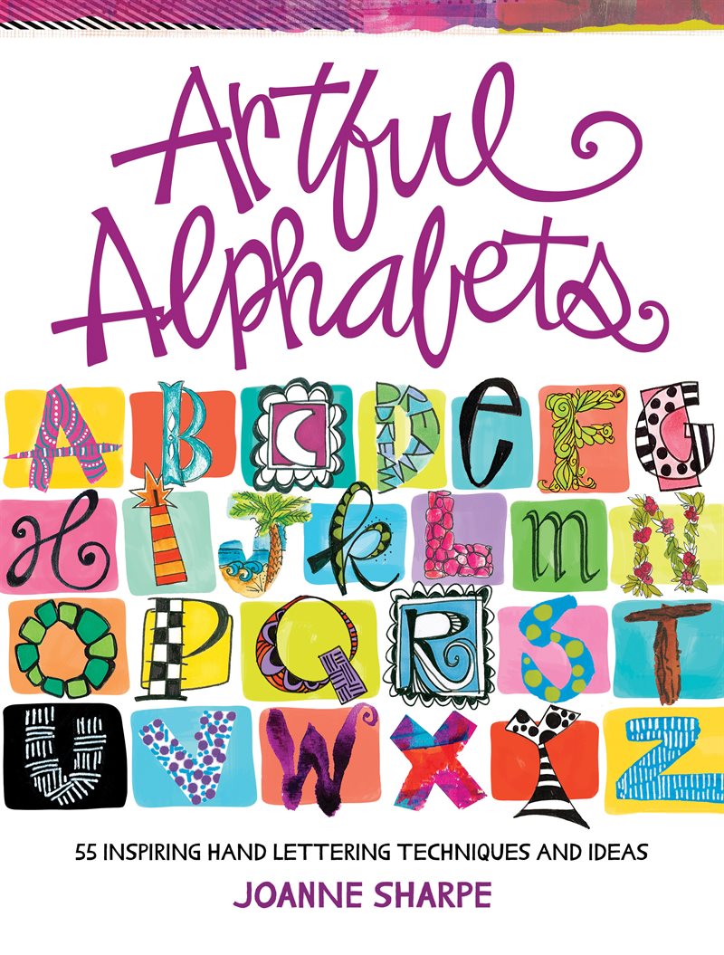 Artful alphabets - 55 inspiring hand lettering techniques and ideas