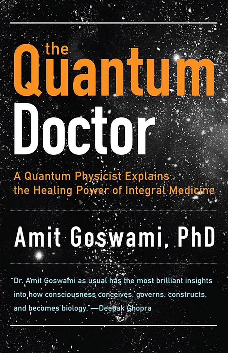 Quantum doctor - a quantum physicist explains the healing power of integral