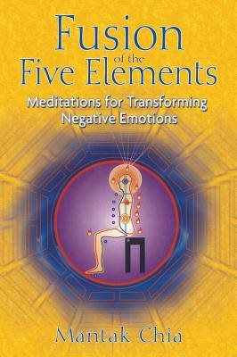 Fusion Of The Five Elements: Meditations For Transforming Ne