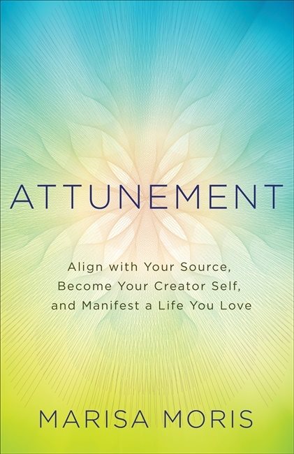 Attunement - align with your source, become your creator self, and manifest