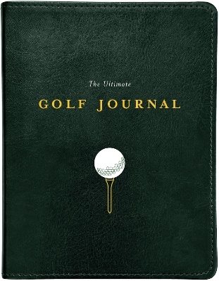 Ultimate Golf Journal: Keeping My Game on Course