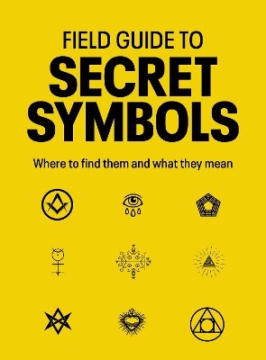 Field Guide to Secret Symbols: Where to find them and what they mean