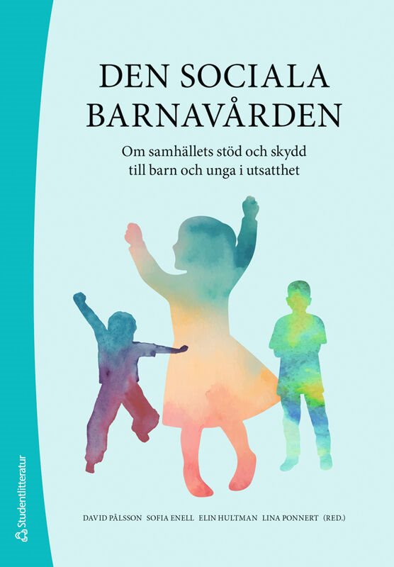 Den sociala barnavården - - Om samhällets stöd och skydd till barn och unga i utsatthet