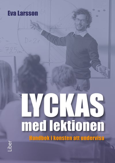 Lyckas med lektionen : handbok i konsten att undervisa