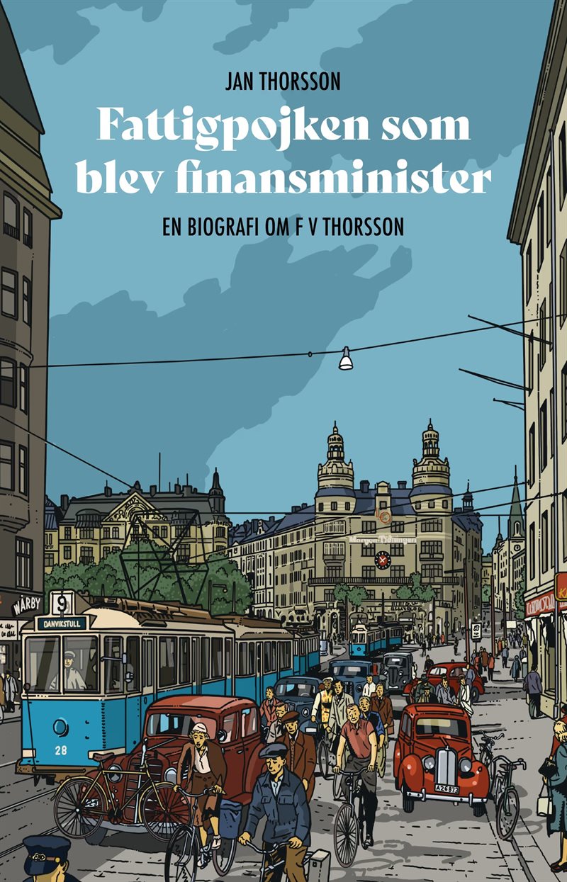 Fattigpojken som blev finansminister : En biografi om FV Thorsson