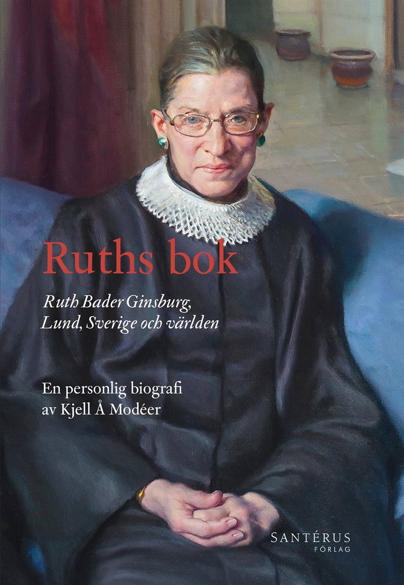 Ruths bok : Ruth Bader Ginsburg, Lund, Sverige och världen - en personlig biografi