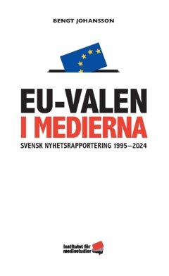 EU-valen i medierna : svensk nyhetsrapportering 1995-2025