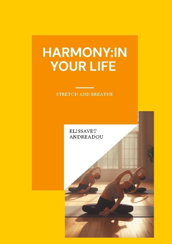 Harmony:in your life : stretch and breathe