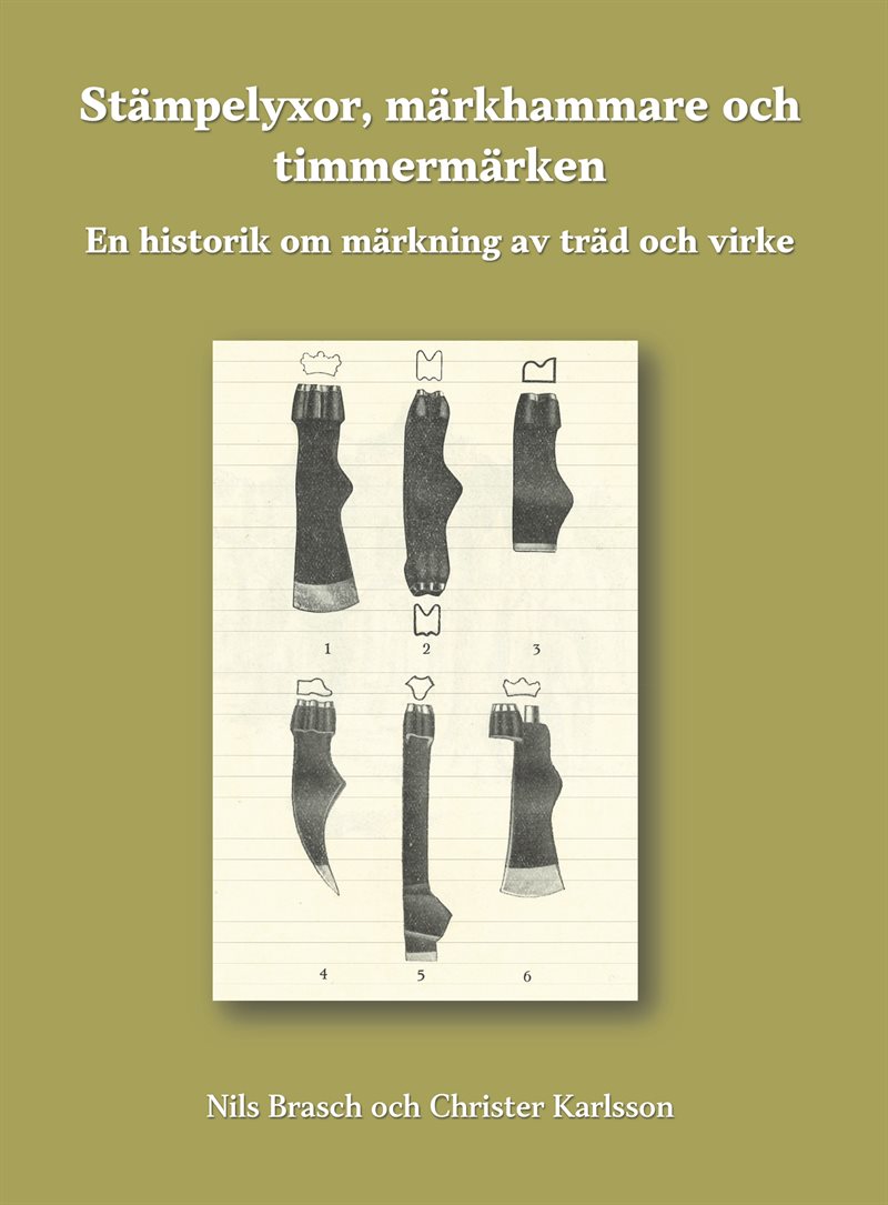 Stämpelyxor, märkhammare och timmermärken : en historik om märkning av träd och virke