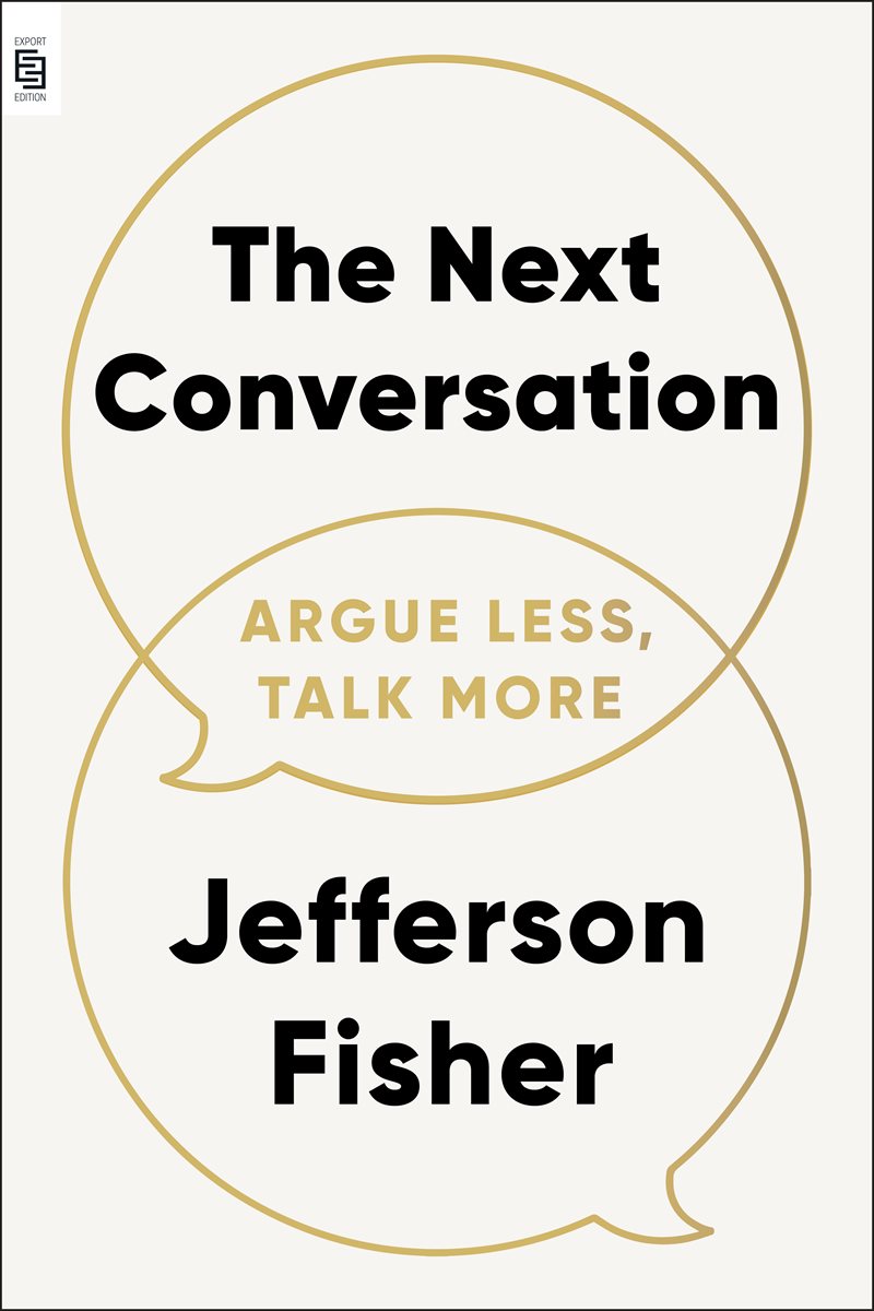 The Next Conversation: Argue Less, Talk More